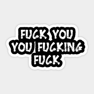 F*CK YOU YOU F*CKING F*CK Sticker